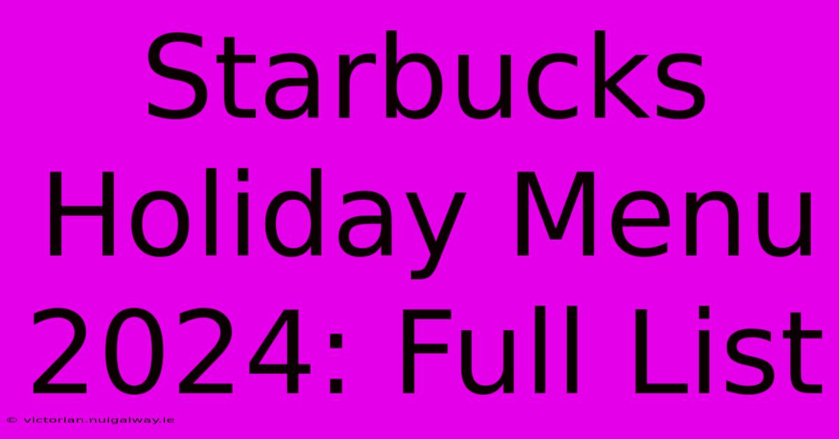 Starbucks Holiday Menu 2024: Full List