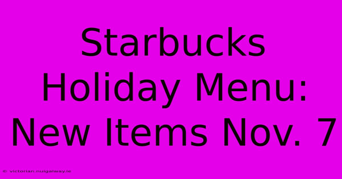 Starbucks Holiday Menu: New Items Nov. 7