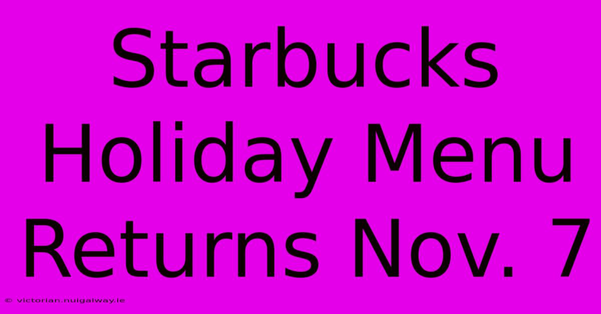 Starbucks Holiday Menu Returns Nov. 7