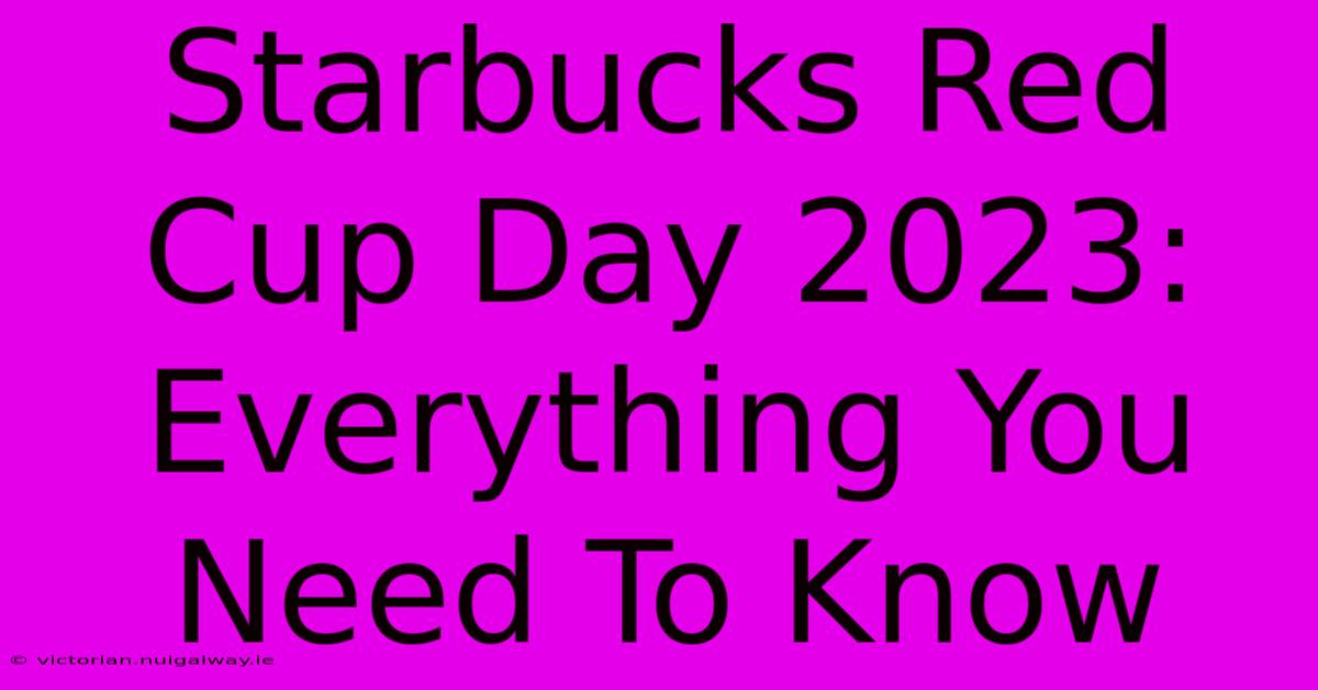 Starbucks Red Cup Day 2023: Everything You Need To Know