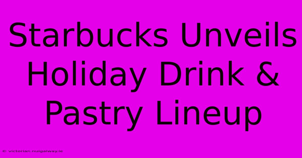 Starbucks Unveils Holiday Drink & Pastry Lineup