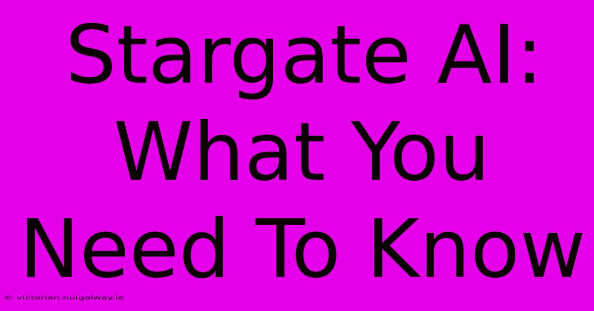 Stargate AI: What You Need To Know