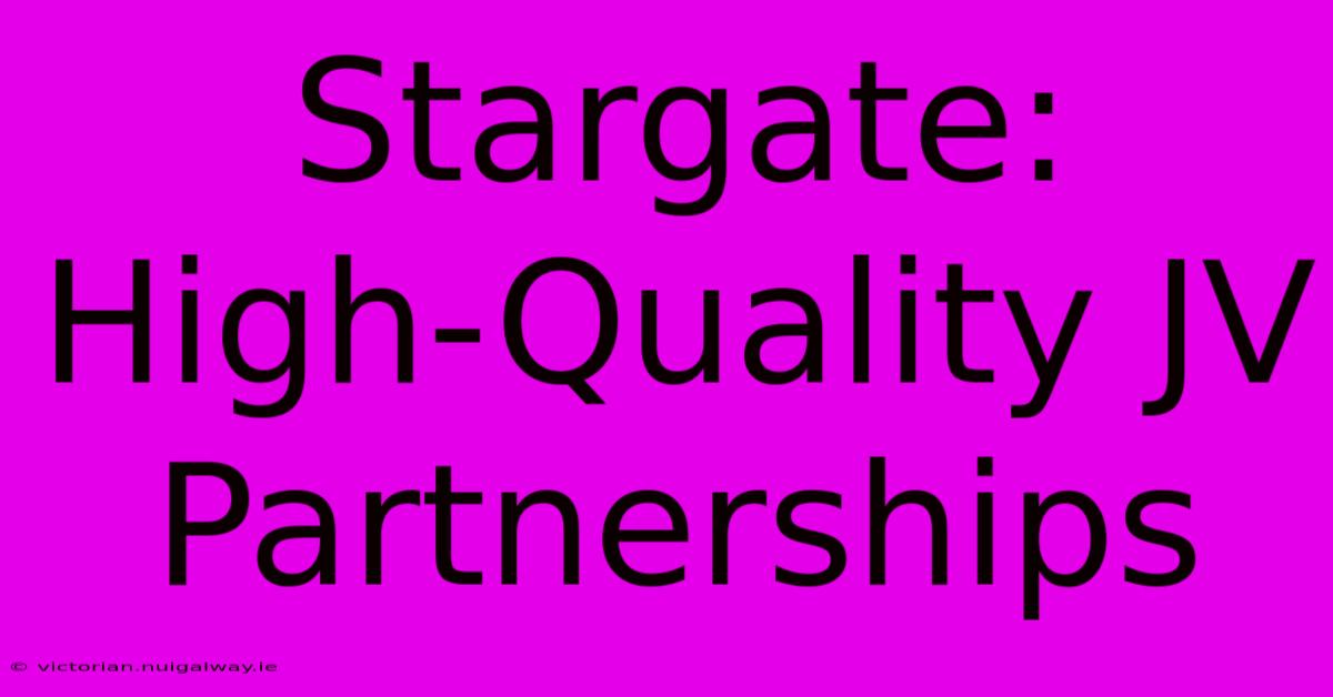 Stargate: High-Quality JV Partnerships