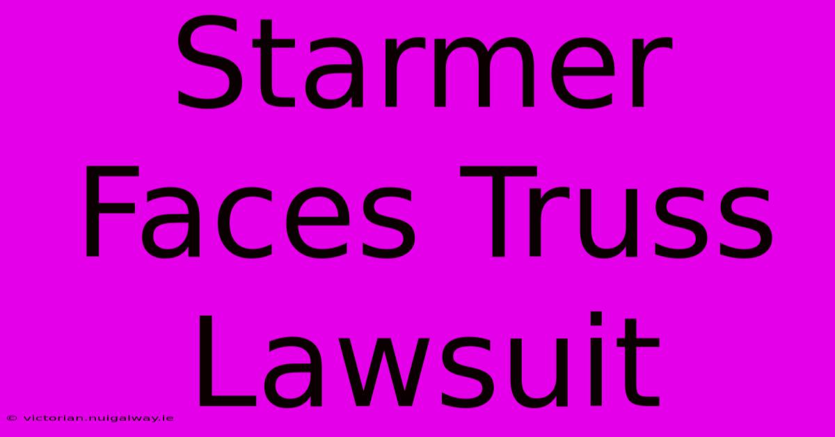 Starmer Faces Truss Lawsuit