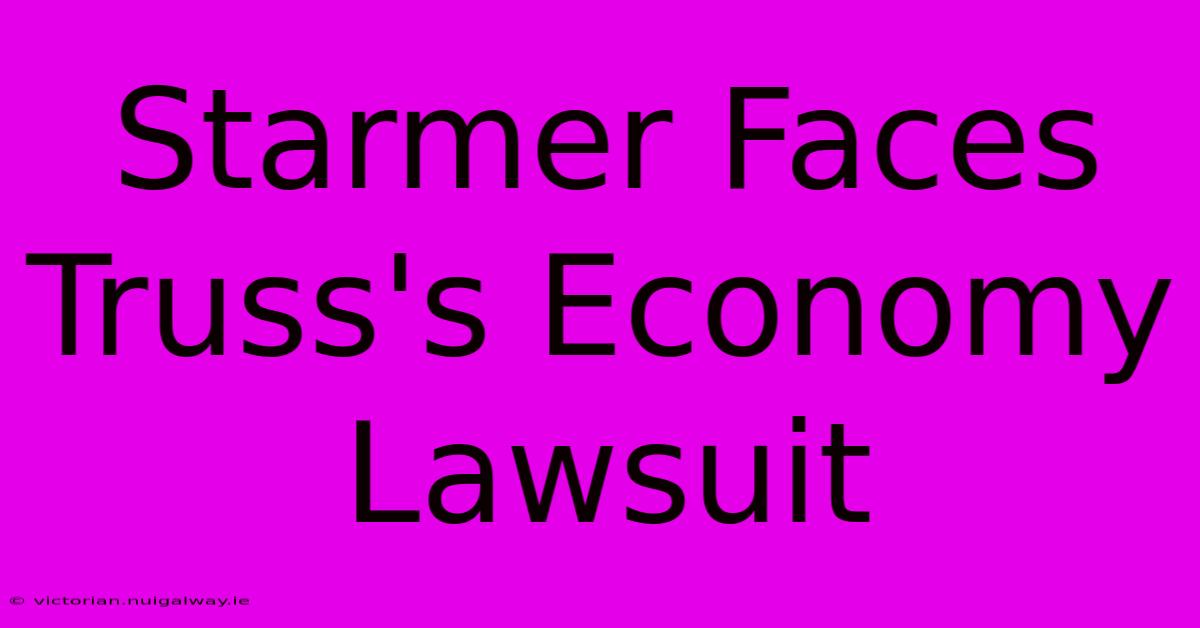 Starmer Faces Truss's Economy Lawsuit