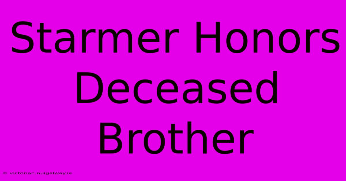 Starmer Honors Deceased Brother