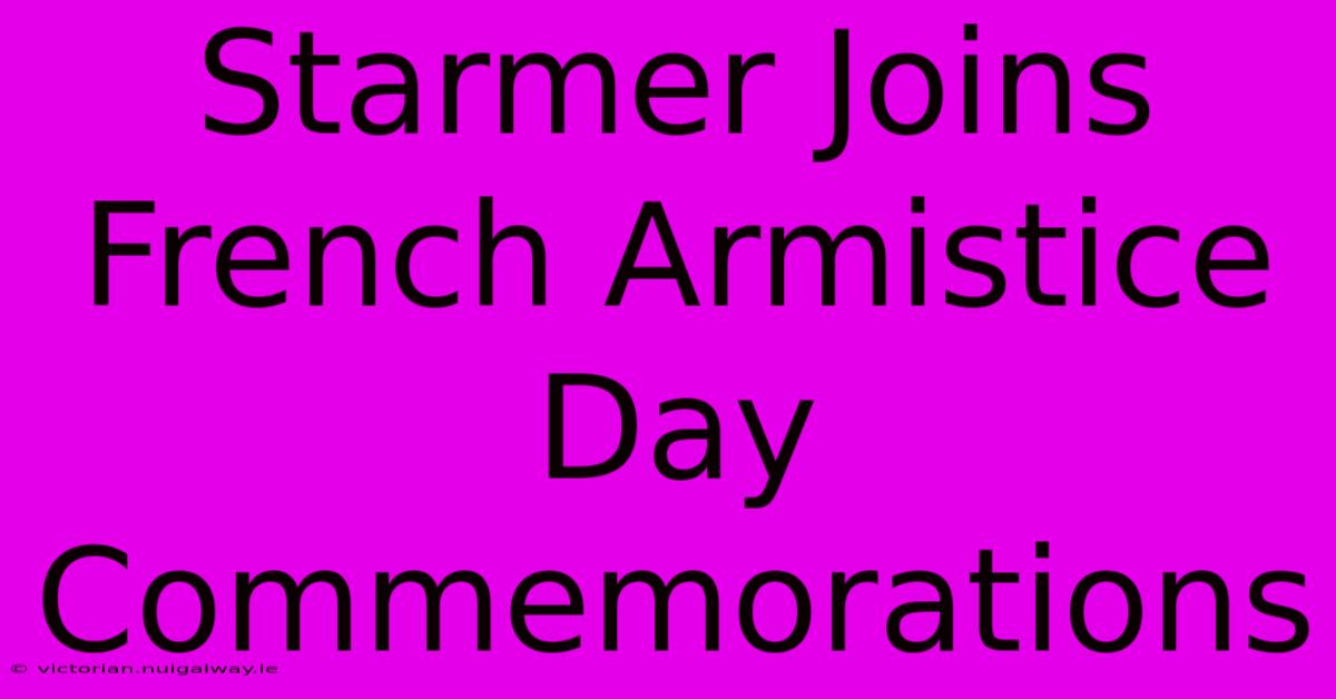 Starmer Joins French Armistice Day Commemorations