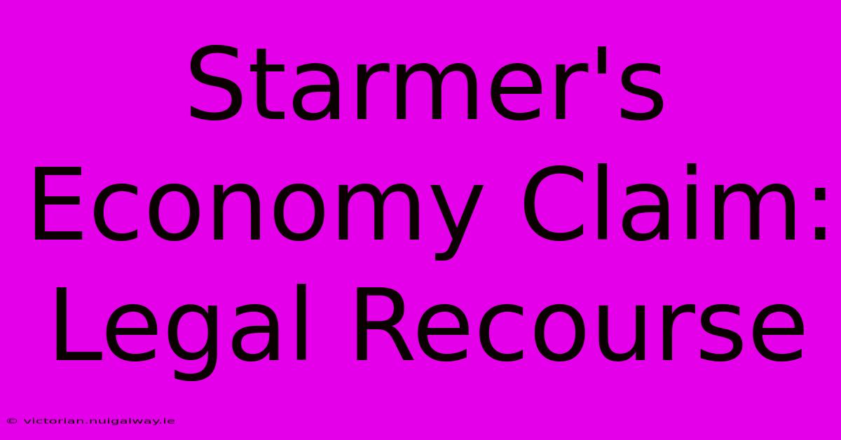 Starmer's Economy Claim: Legal Recourse