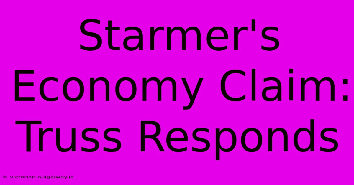 Starmer's Economy Claim: Truss Responds