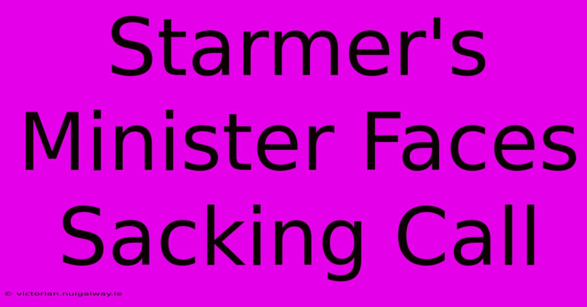 Starmer's Minister Faces Sacking Call