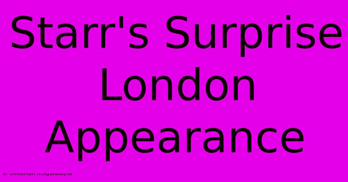 Starr's Surprise London Appearance