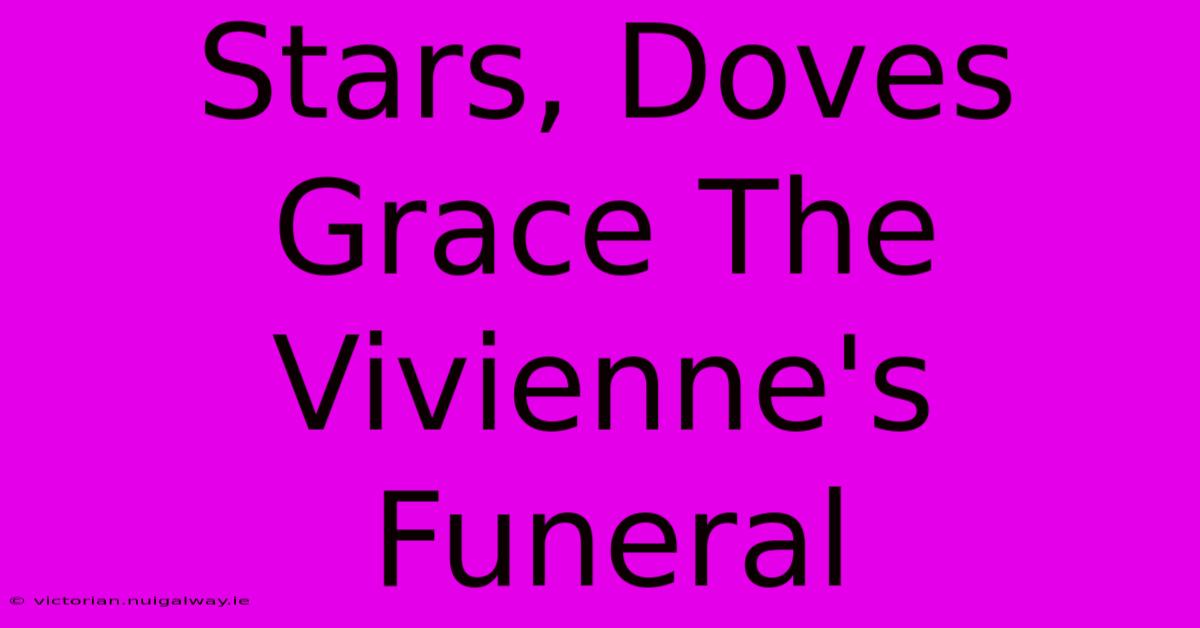 Stars, Doves Grace The Vivienne's Funeral