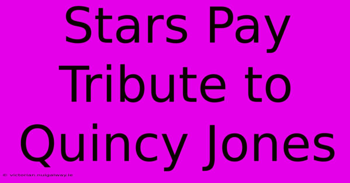 Stars Pay Tribute To Quincy Jones