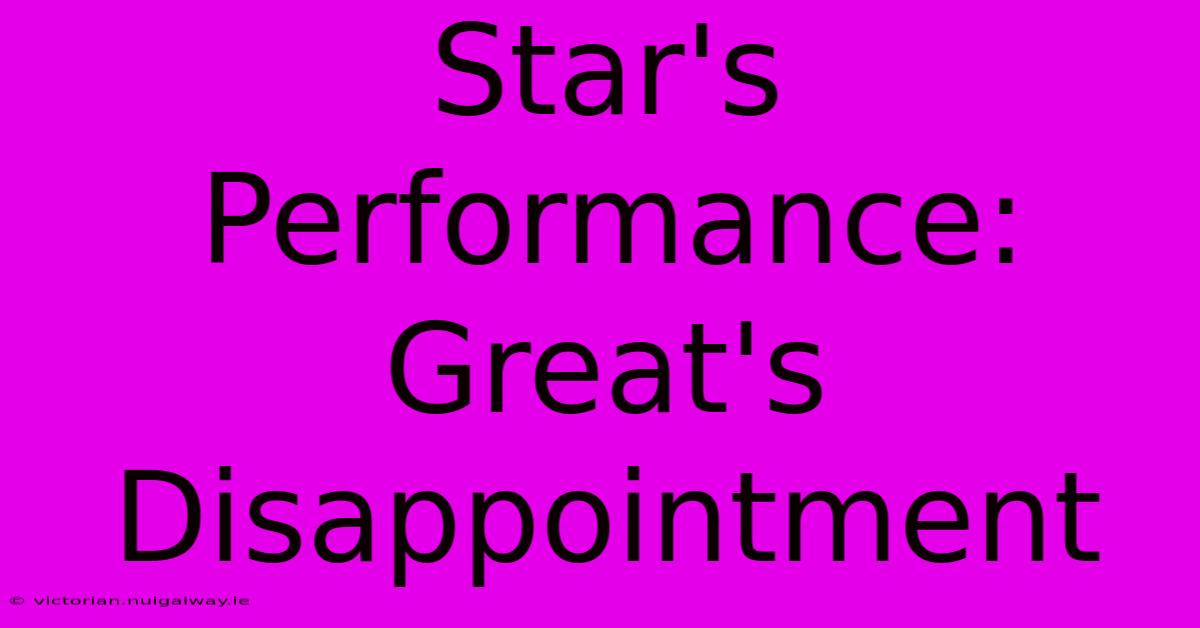 Star's Performance: Great's Disappointment