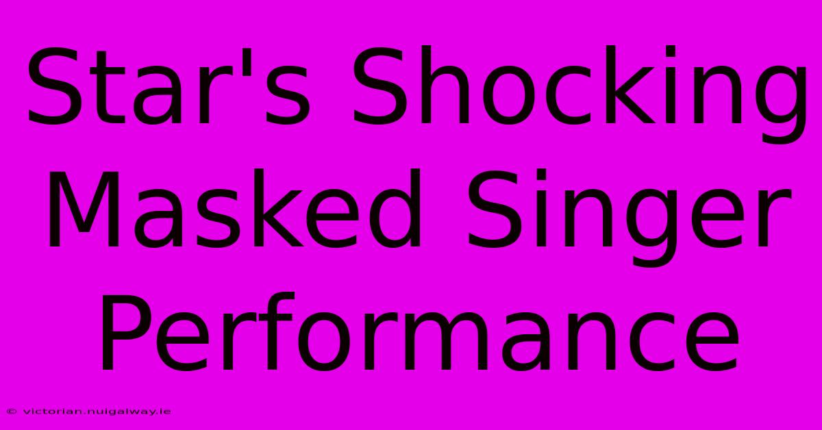 Star's Shocking Masked Singer Performance