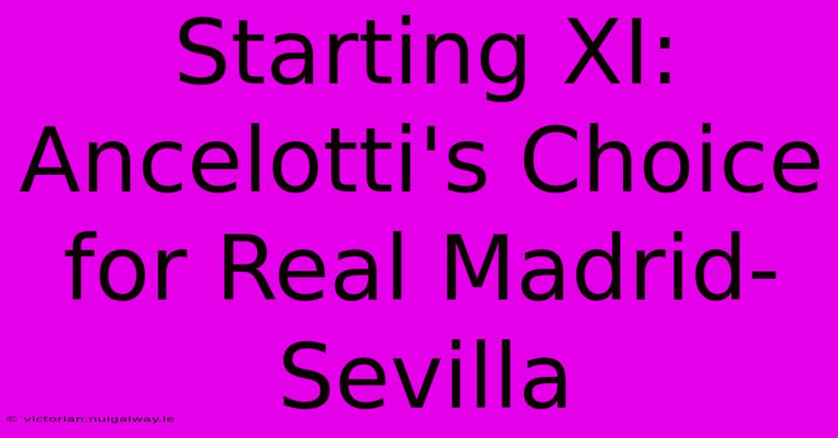 Starting XI: Ancelotti's Choice For Real Madrid-Sevilla