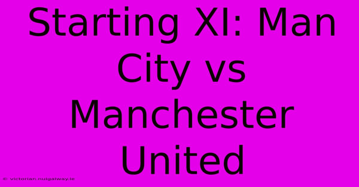 Starting XI: Man City Vs Manchester United