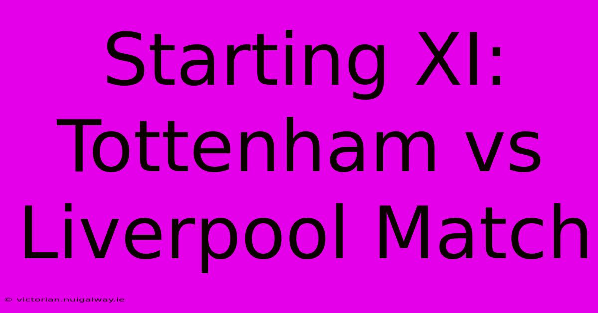 Starting XI: Tottenham Vs Liverpool Match