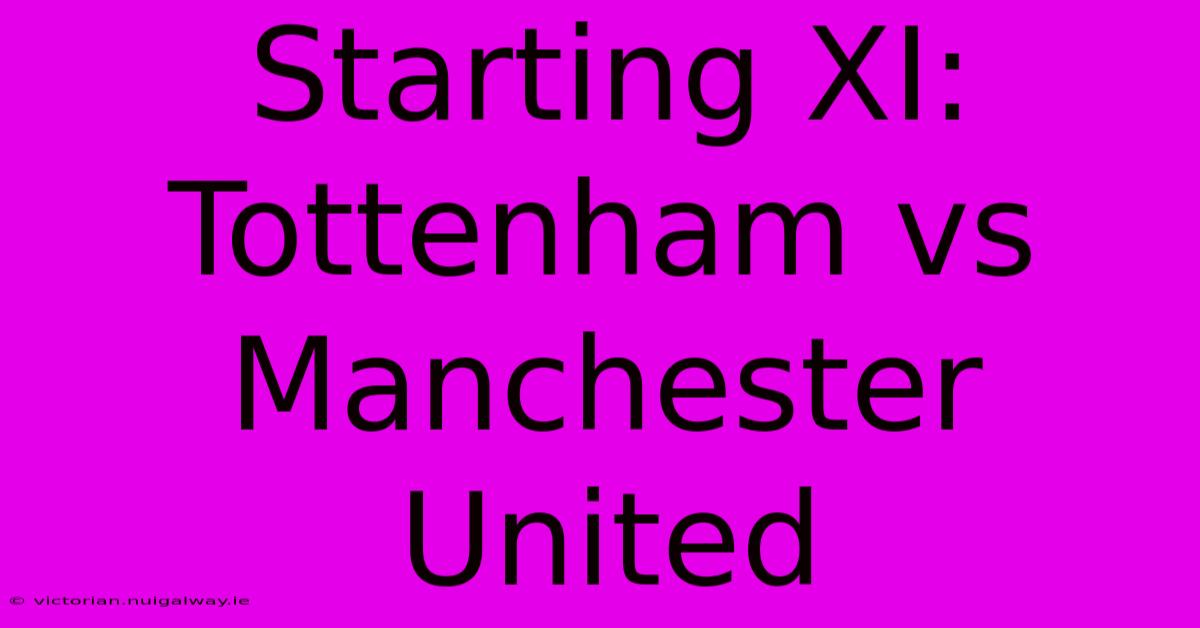 Starting XI: Tottenham Vs Manchester United