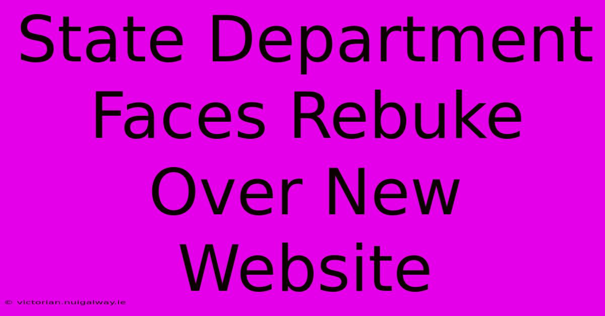 State Department Faces Rebuke Over New Website