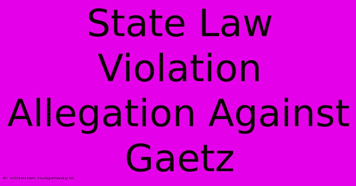 State Law Violation Allegation Against Gaetz