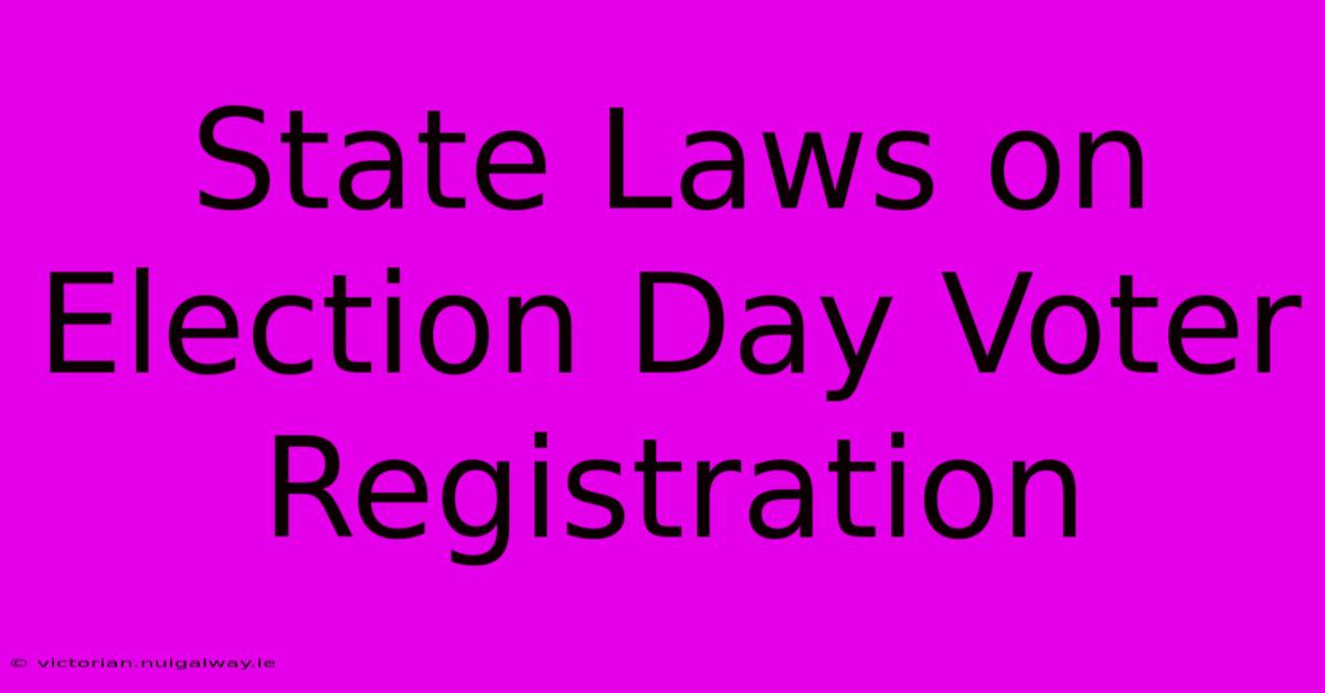 State Laws On Election Day Voter Registration