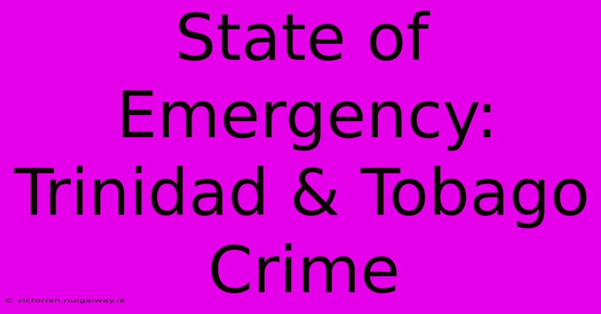 State Of Emergency: Trinidad & Tobago Crime