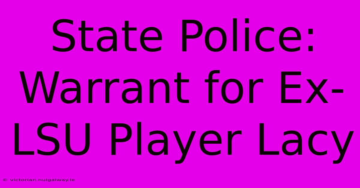 State Police: Warrant For Ex-LSU Player Lacy