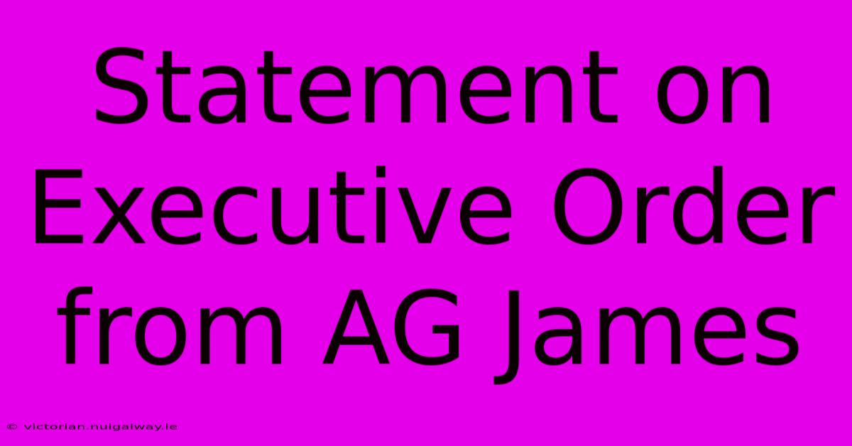 Statement On Executive Order From AG James