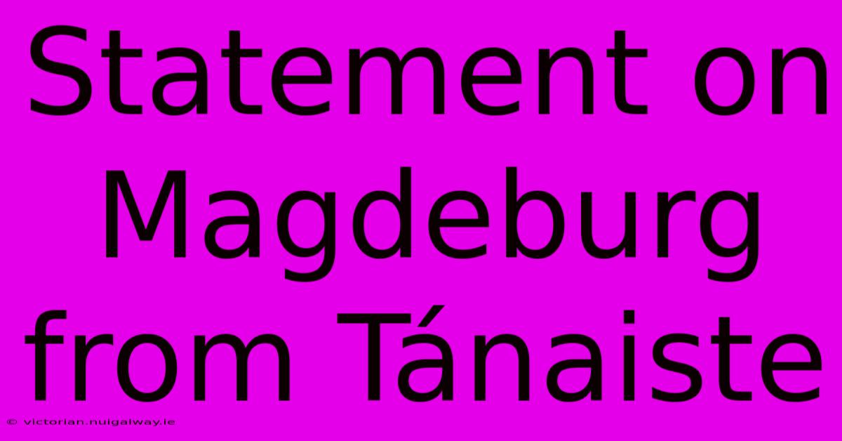 Statement On Magdeburg From Tánaiste