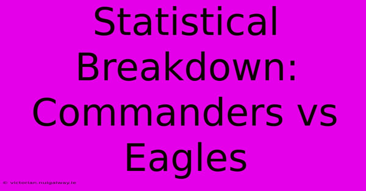 Statistical Breakdown: Commanders Vs Eagles