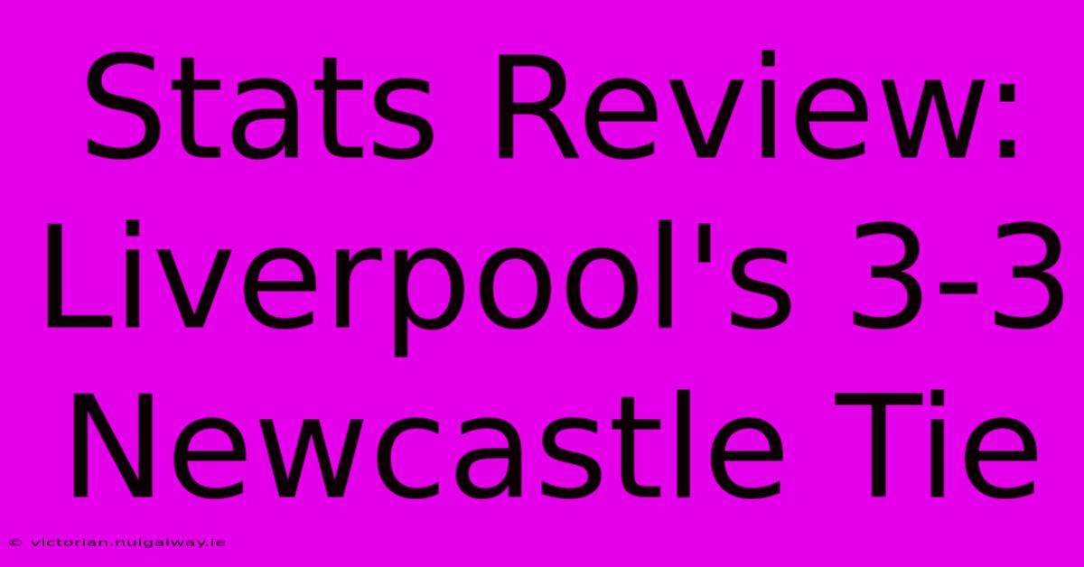 Stats Review: Liverpool's 3-3 Newcastle Tie