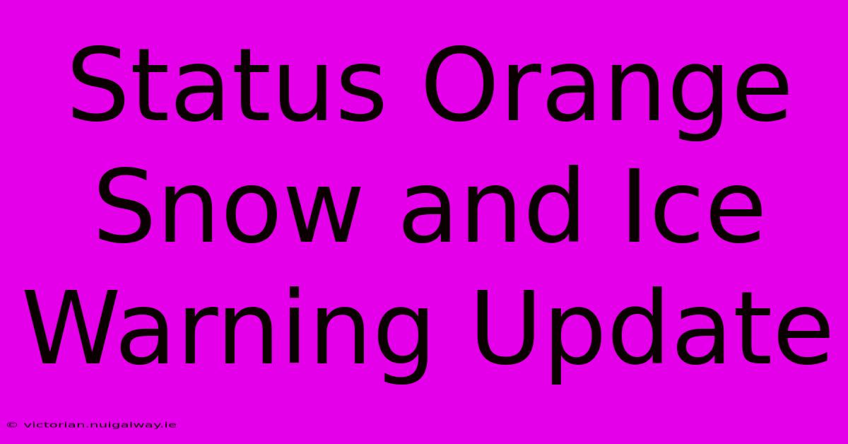 Status Orange Snow And Ice Warning Update