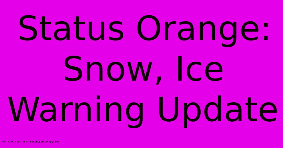 Status Orange: Snow, Ice Warning Update