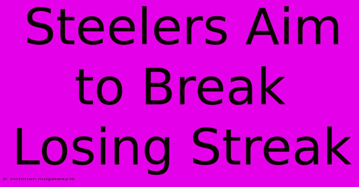 Steelers Aim To Break Losing Streak