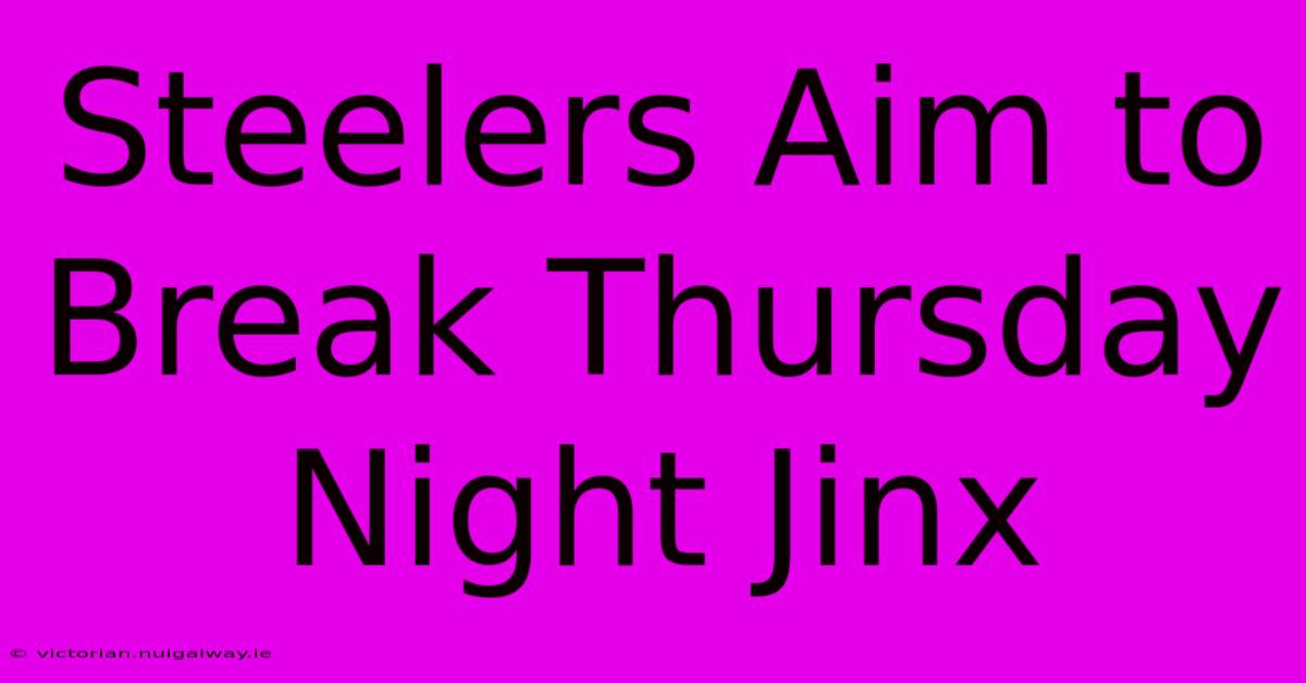 Steelers Aim To Break Thursday Night Jinx