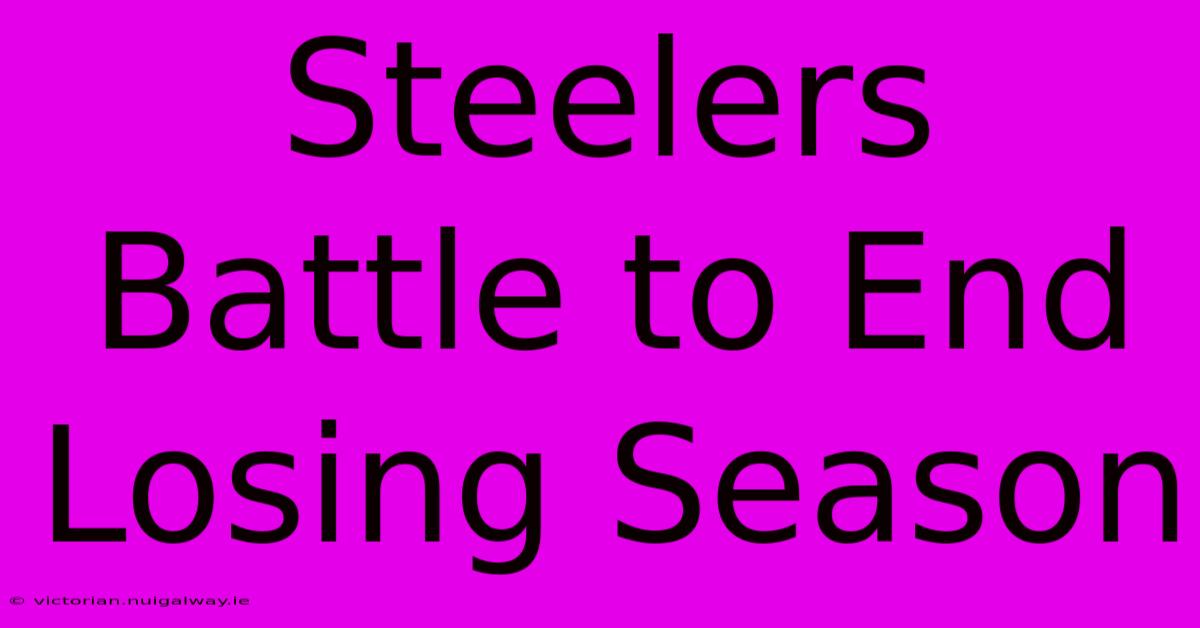 Steelers Battle To End Losing Season