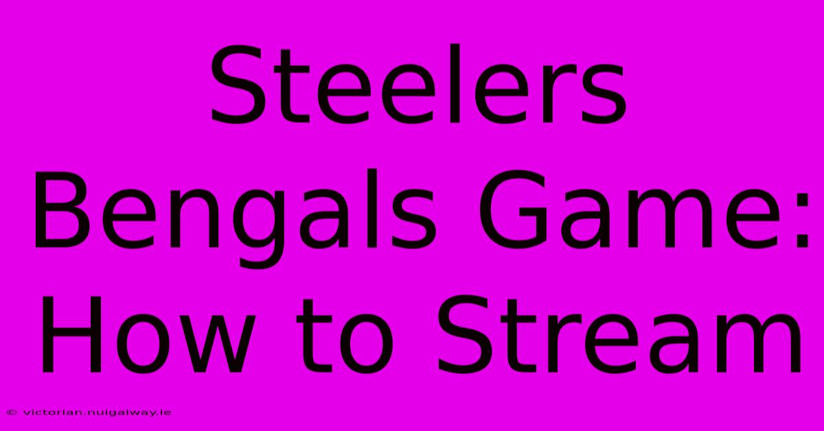 Steelers Bengals Game: How To Stream