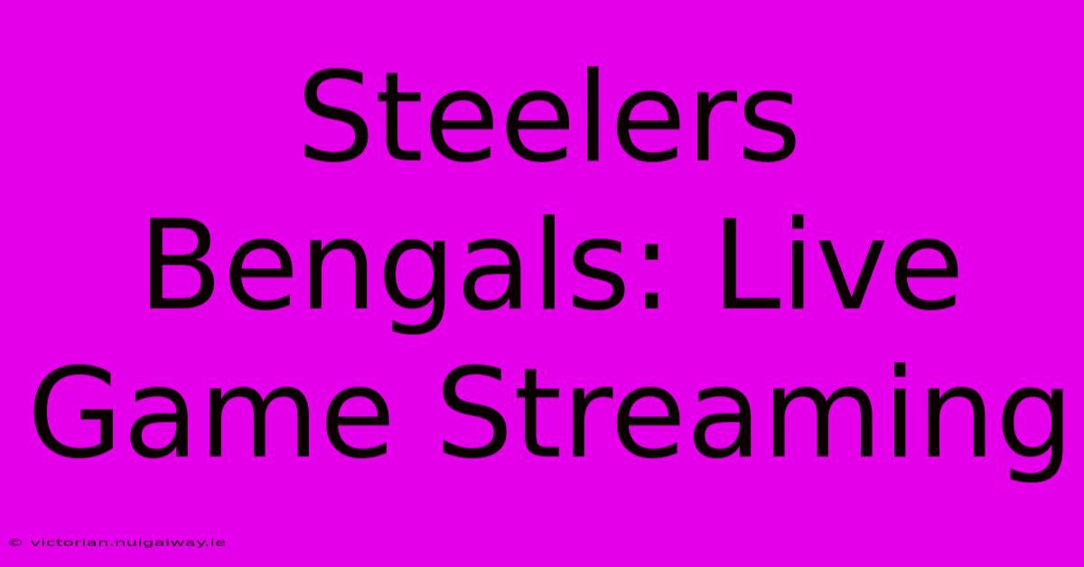 Steelers Bengals: Live Game Streaming