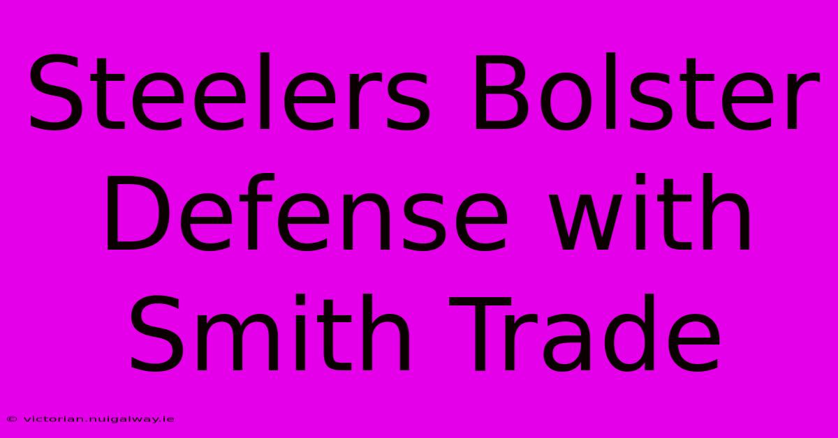 Steelers Bolster Defense With Smith Trade