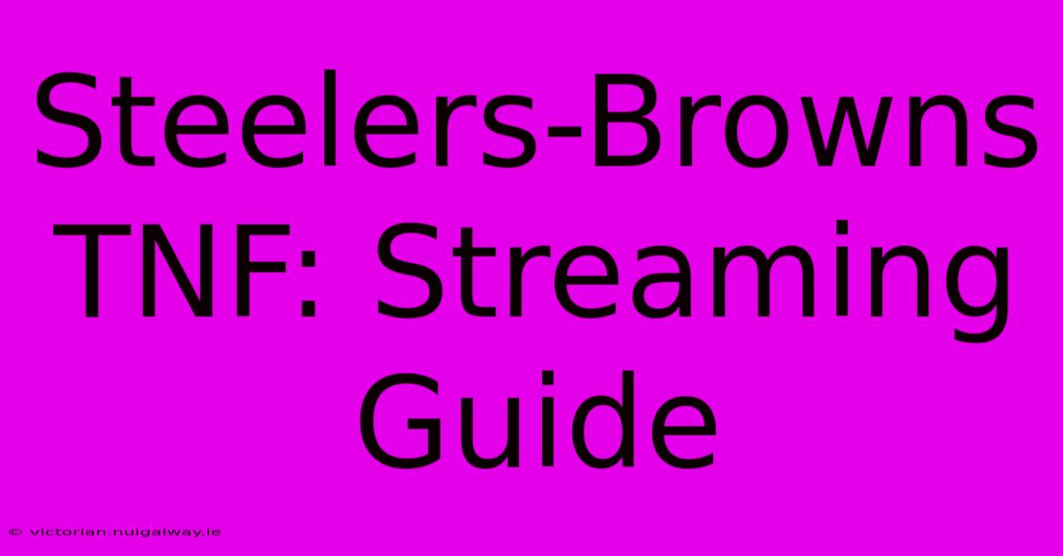 Steelers-Browns TNF: Streaming Guide