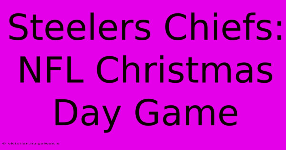 Steelers Chiefs: NFL Christmas Day Game