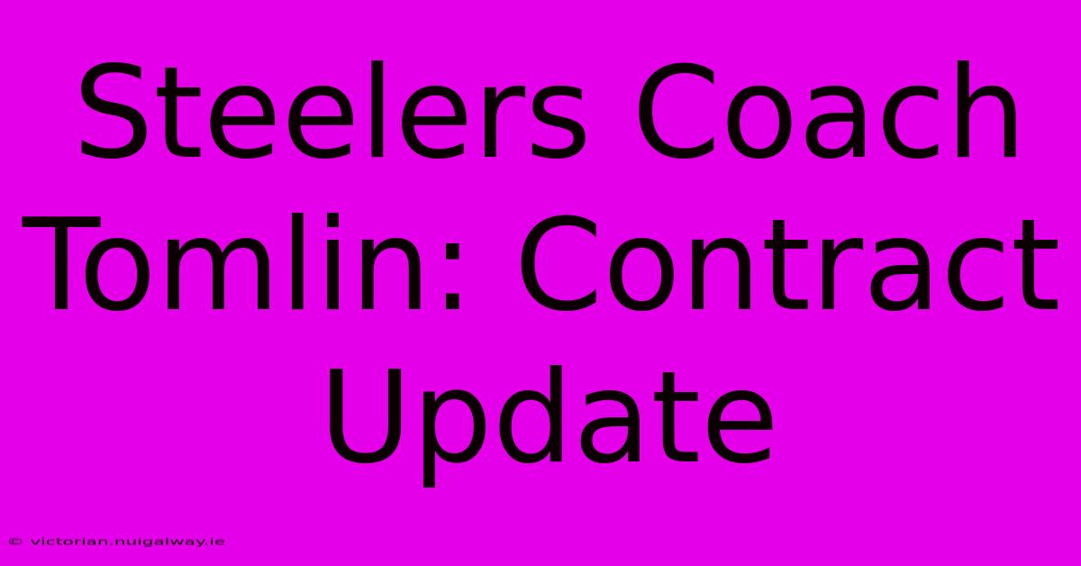 Steelers Coach Tomlin: Contract Update