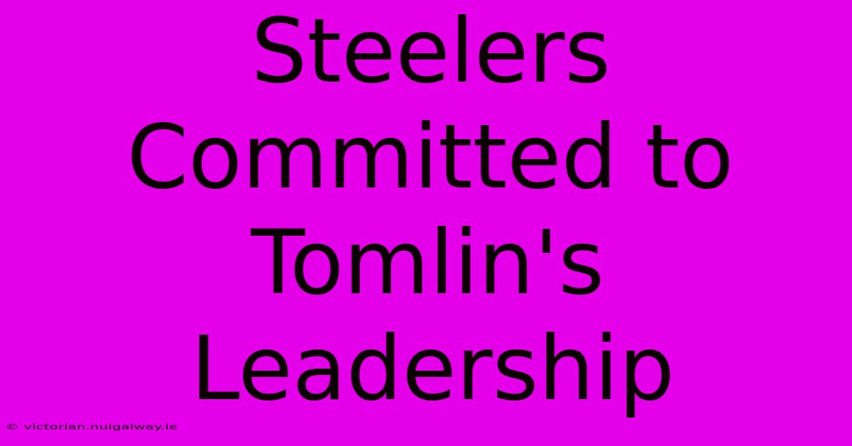 Steelers Committed To Tomlin's Leadership