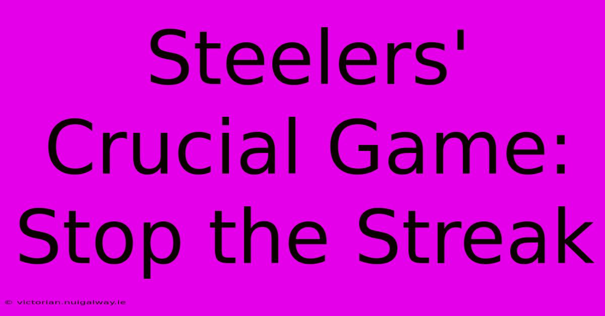 Steelers' Crucial Game: Stop The Streak