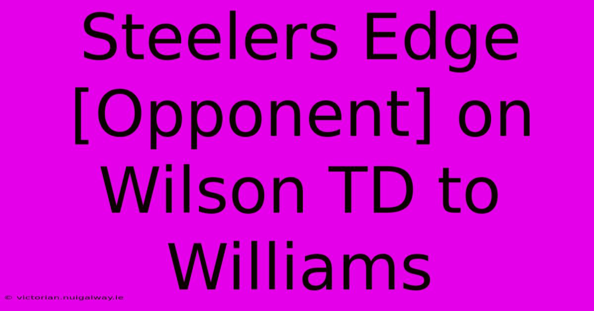 Steelers Edge [Opponent] On Wilson TD To Williams 