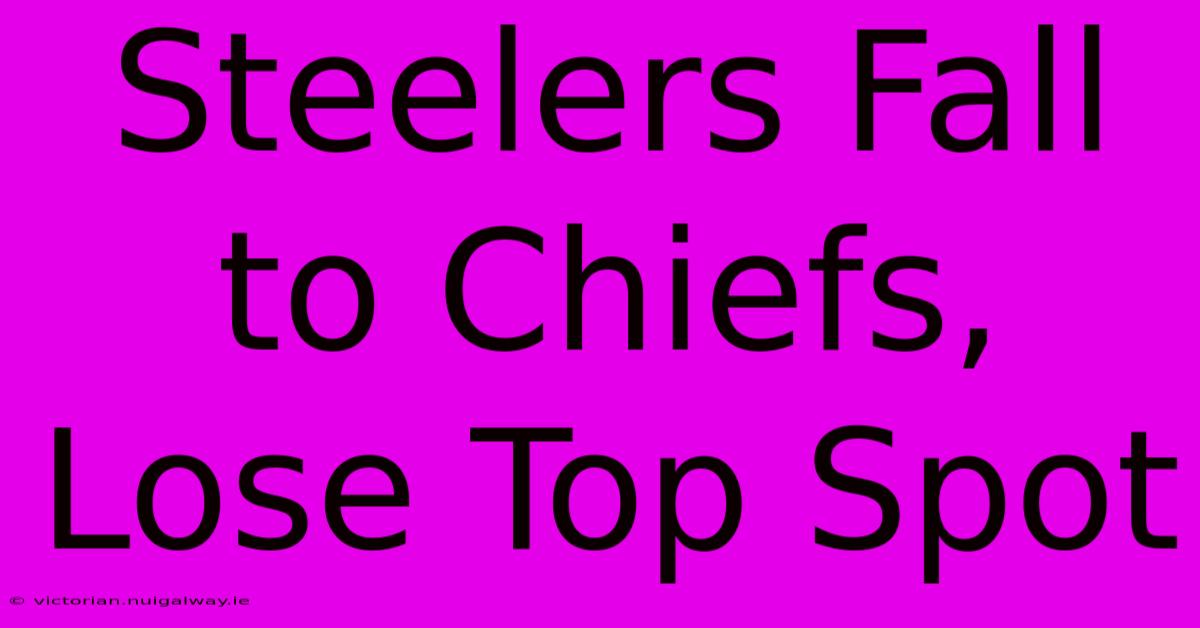 Steelers Fall To Chiefs, Lose Top Spot