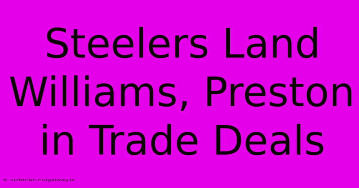 Steelers Land Williams, Preston In Trade Deals 