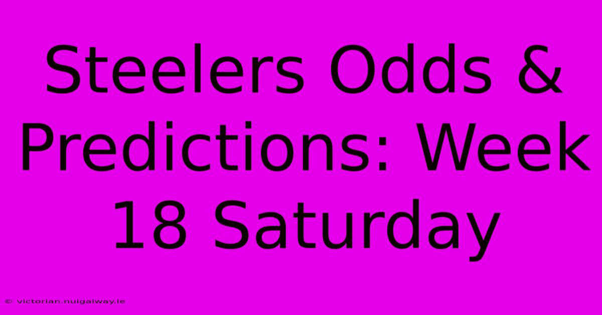 Steelers Odds & Predictions: Week 18 Saturday