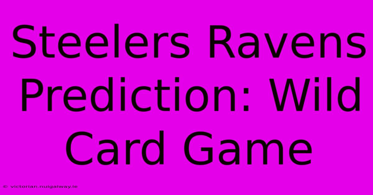 Steelers Ravens Prediction: Wild Card Game